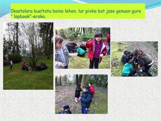 Ikastolara bueltatu baino lehen, lur pixka bat jaso genuen gure
“ lapbook”-erako.
 