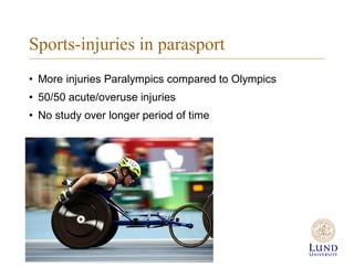 Sports-injuries in parasport
• More injuries Paralympics compared to Olympics
• 50/50 acute/overuse injuries
• No study over longer period of time
 