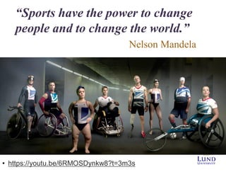 “Sports have the power to change
people and to change the world.”
Nelson Mandela
• https://youtu.be/6RMOSDynkw8?t=3m3s
 