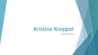 Kristina Knoppel
Personal Brand
 
