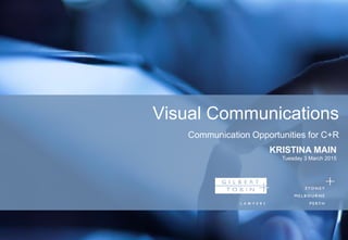 Visual Communications
Communication Opportunities for C+R
KRISTINA MAIN
Tuesday 3 March 2015
 