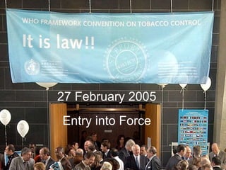 27 February 2005
Entry into Force
 