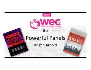 Powerful	
  Panels	
  
Kris/n	
  Arnold	
  
 