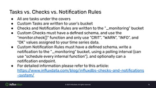 © 2021 InﬂuxData. All rights reserved. 16
Tasks vs. Checks vs. Notiﬁcation Rules
● All are tasks under the covers
● Custom...