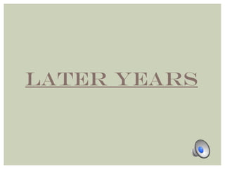 Later Years 
 
