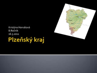 Plzeňský kraj Kristýna Horvátová 8.Ročník 16.3.2011 