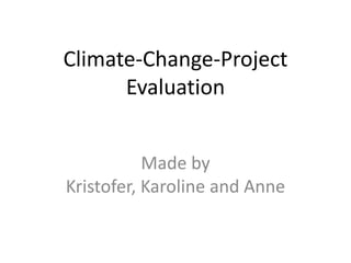Climate-Change-ProjectEvaluation Made by Kristofer, Karoline and Anne 
