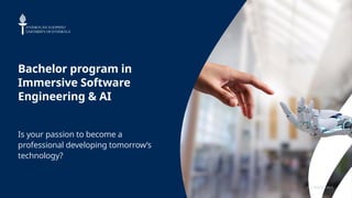 JYU SINCE 1863.
Bachelor program in
Immersive Software
Engineering & AI
Is your passion to become a
professional developing tomorrow’s
technology?
 