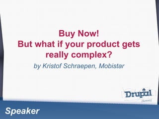 Buy Now!  But what if your product gets really complex? by Kristof Schraepen, Mobistar Speaker 