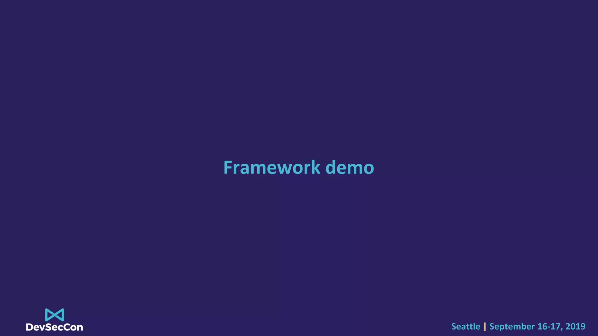Seattle | September 16-17, 2019
Framework demo
 