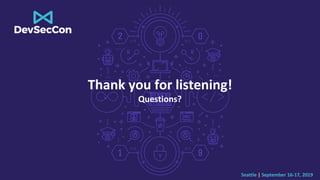 Seattle | September 16-17, 2019
Thank you for listening!
Questions?
 