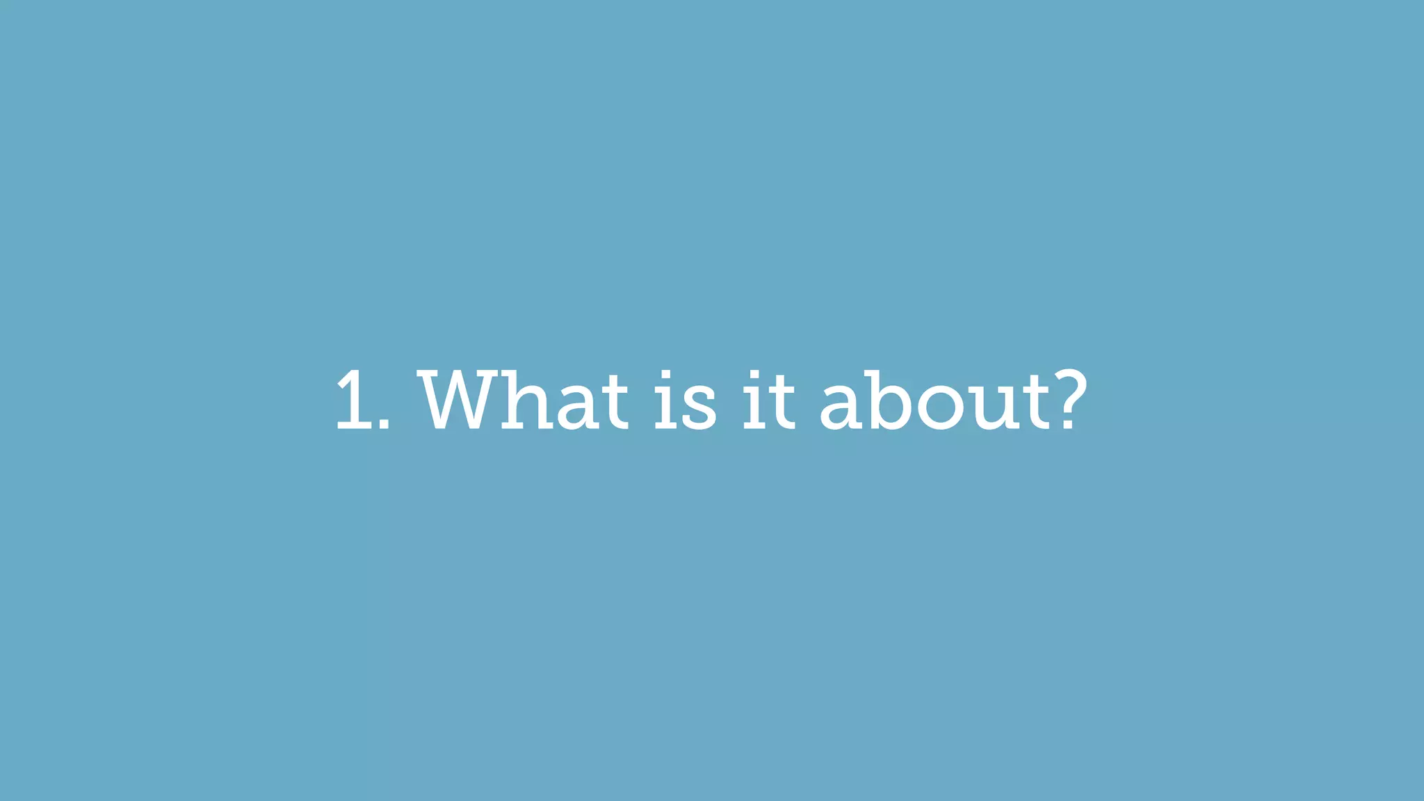 1. What is it about?
 