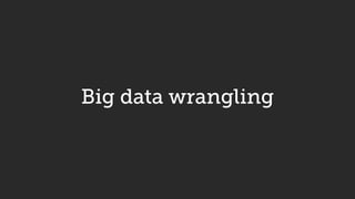 Big data wrangling
 