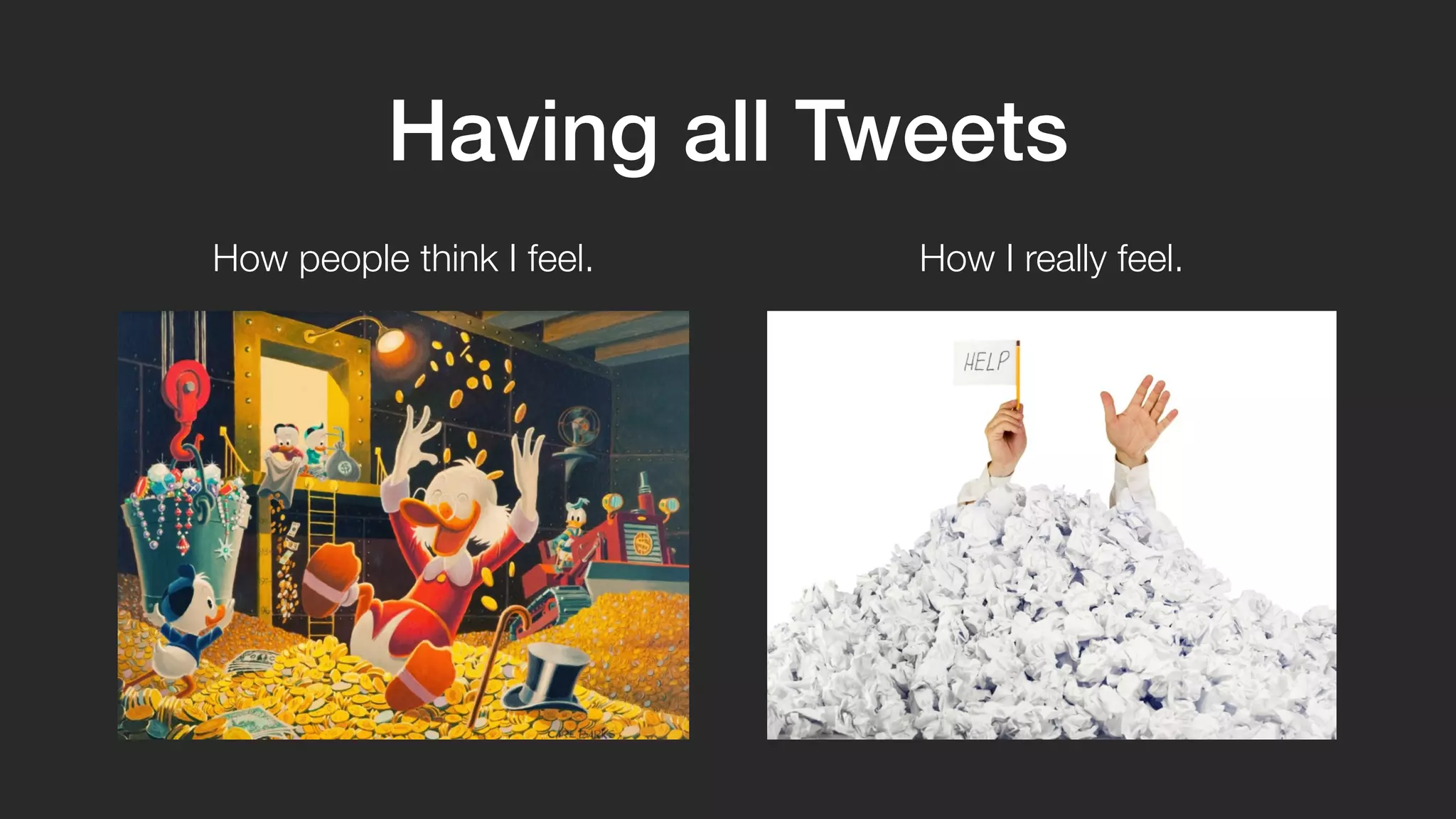 Having all Tweets 
How people think I feel. How I really feel. 
 