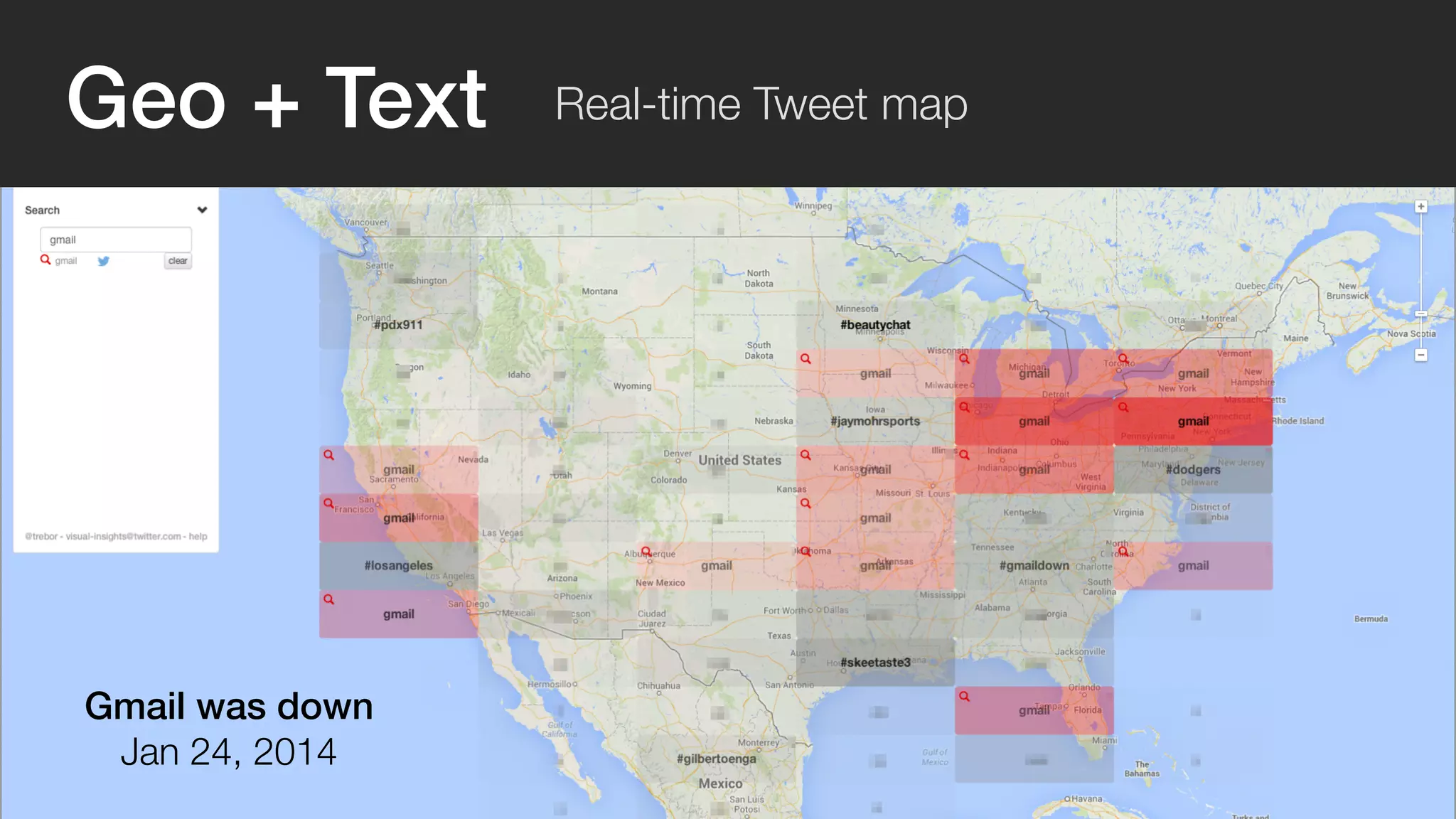 Geo + Text Real-time Tweet map 
Gmail was down 
Jan 24, 2014 
 