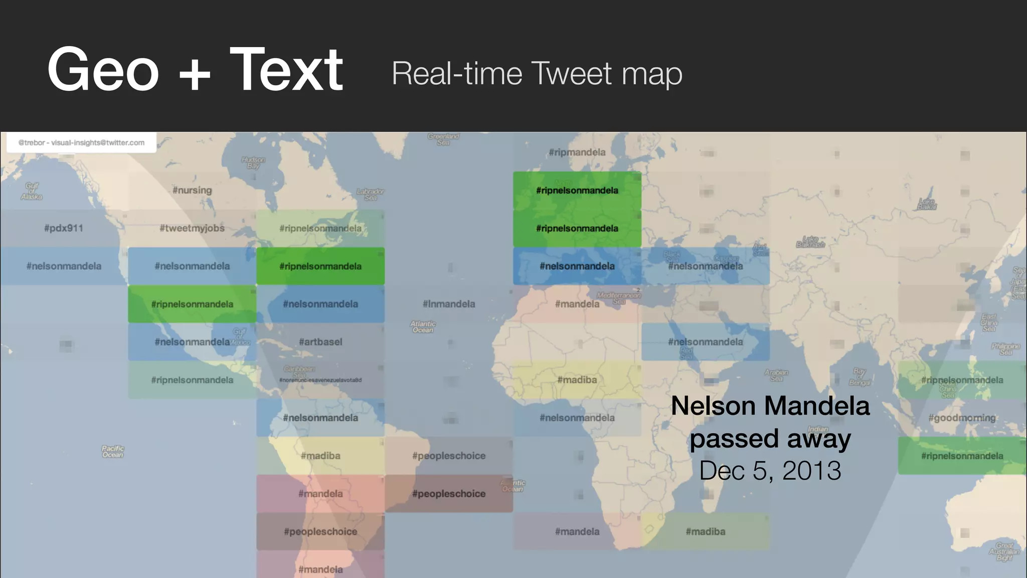 Geo + Text Real-time Tweet map 
Nelson Mandela 
passed away 
Dec 5, 2013 
 