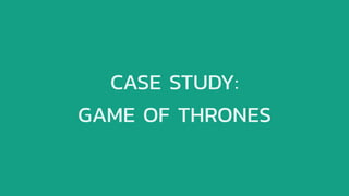 CASE STUDY:
GAME OF THRONES
 
