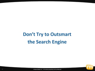 4
     Don’t Try to Outsmart
      the Search Engine



12
 