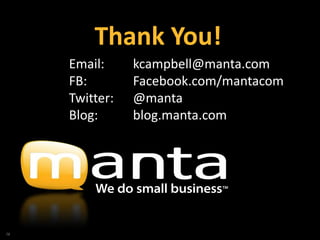 Thank You!
     Email:     kcampbell@manta.com
     FB:        Facebook.com/mantacom
     Twitter:   @manta
     Blog:    ...