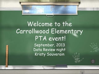 Welcome to the
Carrollwood Elementary
PTA event!
September, 2013
Data Review night
Kristy Souverain
 