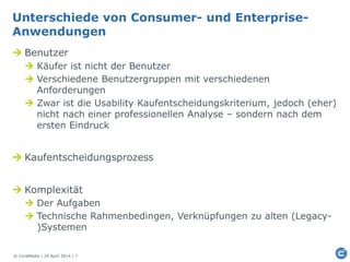 © CoreMedia | 10 April 2014 | 7
Unterschiede von Consumer- und Enterprise-
Anwendungen
 Benutzer
 Käufer ist nicht der B...