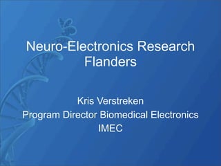 Neuro-Electronics Research
         Flanders

           Kris Verstreken
Program Director Biomedical Electronics
                IMEC
 
