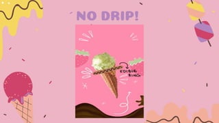 The NO Drip is an edible ring that slides up onto an
ice cream cone and catches the melting drips and
drops.
By using No D...