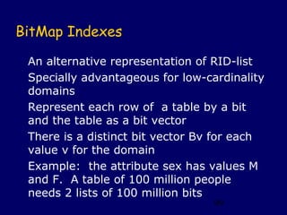 BitMap Indexes

 An alternative representation of RID-list
 Specially advantageous for low-cardinality
 domains
 Represent...