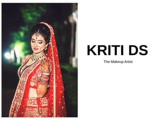 KRITI DS
The Makeup Artist
 