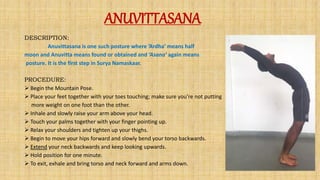 ANUVITTASANA
DESCRIPTION:
Anuvittasana is one such posture where ’Ardha’ means half
moon and Anuvitta means found or obtai...