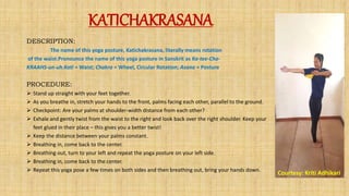 KATICHAKRASANA
DESCRIPTION:
The name of this yoga posture, Katichakrasana, literally means rotation
of the waist.Pronounce...