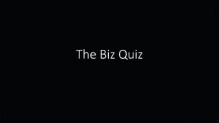 The Biz Quiz

 