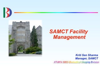 SAMCT Facility
 Management


         Kriti Sen Sharma
         Manager, SAMCT
 