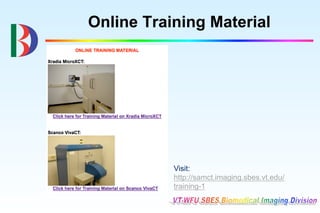 Online Training Material




           Visit:
           http://samct.imaging.sbes.vt.edu/
           training-1
 