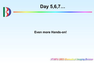 Day 5,6,7…




Even more Hands-on!
 