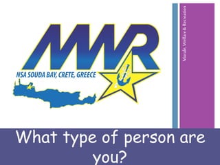 What type of person are
you?

Morale, Welfare & Recreation

 