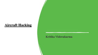Kritika Vishwakarma
Aircraft Hacking
 