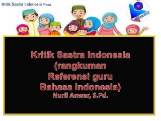 Kritik Sastra Indonesia ProsaKritik Sastra Indonesia Prosa
 