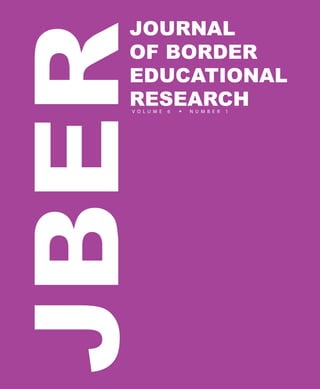JOURNAL
OF BORDER
EDUCATIONAL
RESEARCHV O L U M E 6 l N U M B E R 1
JBER
 