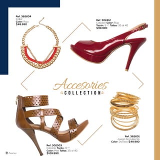 Sweet mom
c o l l e c t i o n
Accesories
Ref. 362604
Collar
Color: Rojo
$49.990
Ref. 302303
Calzado Tacón: 9 1/2
Color: Miel Tallas: 35 al 40
$109.990
Ref. 362601
Juego de pulseras
Color: Dorado $49.990
Ref. 302412
Calzado Color: Rojo
Tacón: 9 1/2
Tallas: 35 al 40
$99.990
50
 