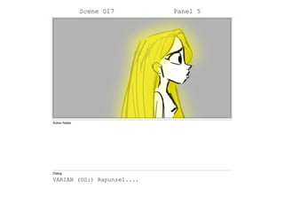 Scene 017 Panel 5
Action Notes
Dialog
VARIAN (OS:) Rapunzel....
 