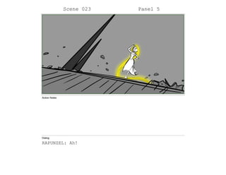 Scene 023 Panel 5
Action Notes
Dialog
RAPUNZEL: Ah!
 