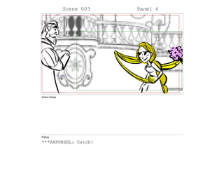 Scene 003 Panel 4
Action Notes
Dialog
***RAPUNZEL: Catch!
 