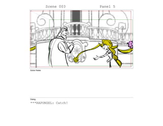 Scene 003 Panel 5
Action Notes
Dialog
***RAPUNZEL: Catch!
 