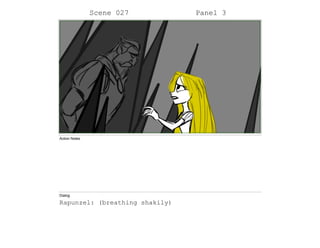Scene 027 Panel 3
Action Notes
Dialog
Rapunzel: (breathing shakily)
 