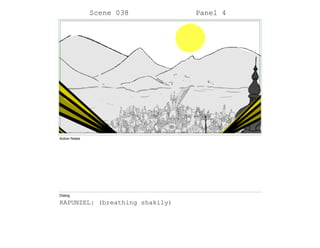 Scene 038 Panel 4
Action Notes
Dialog
RAPUNZEL: (breathing shakily)
 