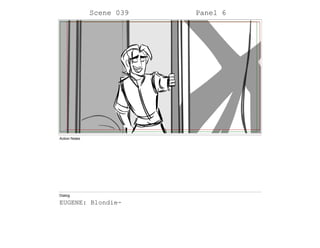 Scene 039 Panel 6
Action Notes
Dialog
EUGENE: Blondie-
 