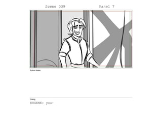 Scene 039 Panel 7
Action Notes
Dialog
EUGENE: you-
 