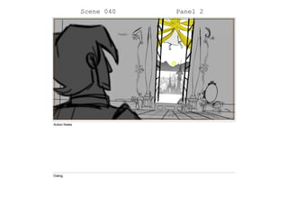 Scene 040 Panel 2
Action Notes
Dialog
 
