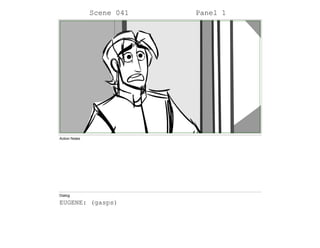 Scene 041 Panel 1
Action Notes
Dialog
EUGENE: (gasps)
 